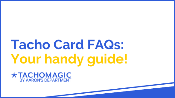 Tacho Card FAQs - your handy guide!