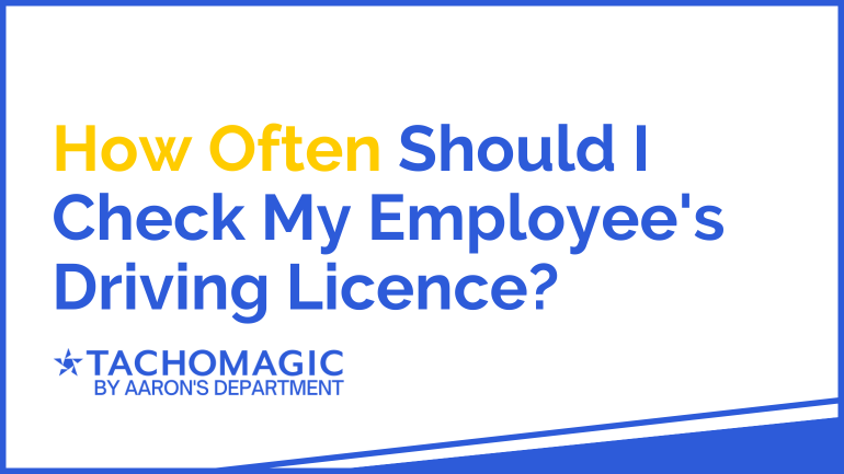 How Often Should I Check My Employee's Driving Licence?